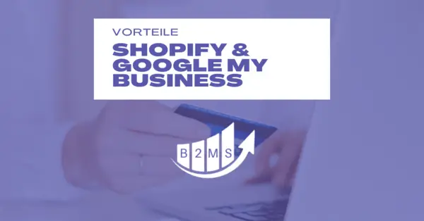 Vorteile für Shopify und Google My Business