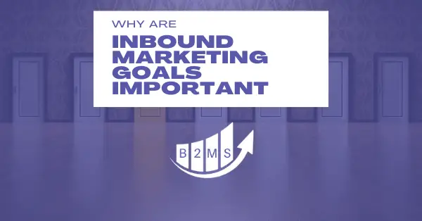 Why are inbound marketing goals important