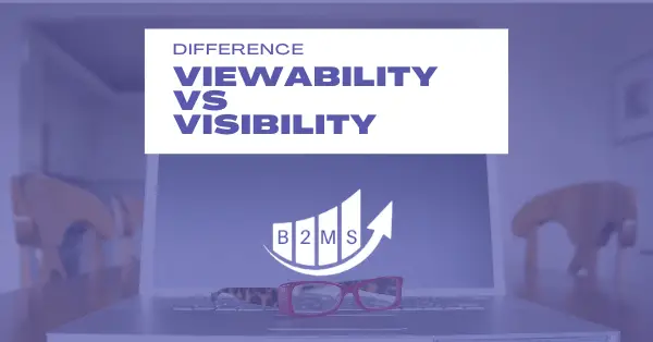 Ad Visibility vs Viewability explained