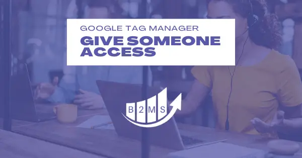 how to give someone access to google tag manager