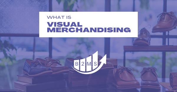 What is Visual Merchandising