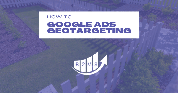 Geotargeting and Geofencing in Google Ads